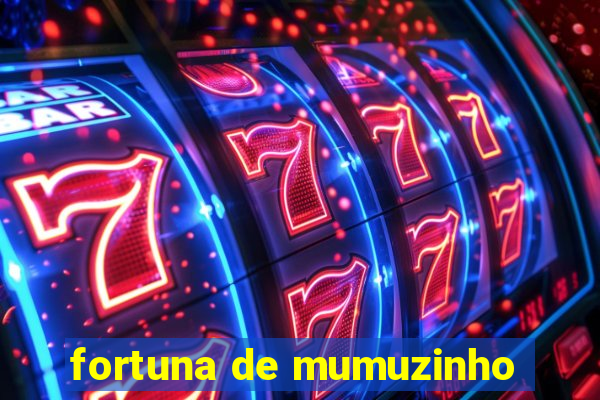 fortuna de mumuzinho